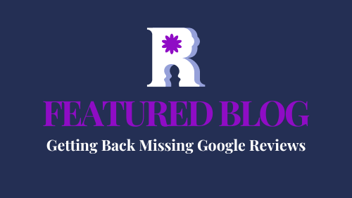 Getting Back Missing Google Reviews: A Step-by-Step Guide