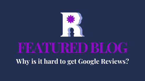 Why is it hard to get Google Reviews?